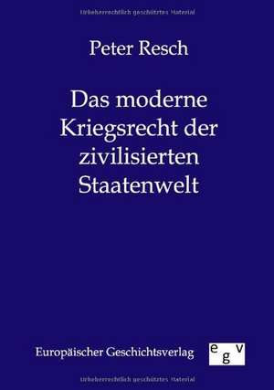 Das moderne Kriegsrecht der zivilisierten Staatenwelt de Peter Resch