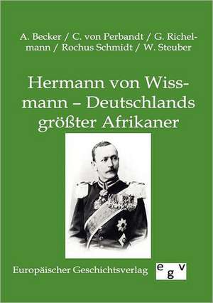 Hermann von Wissmann - Deutschlands größter Afrikaner de A. Becker