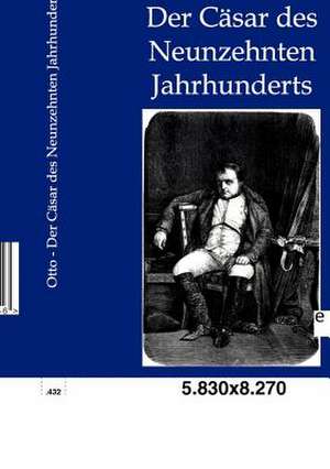 Der Cäsar des Neunzehnten Jahrhunderts de Franz Otto