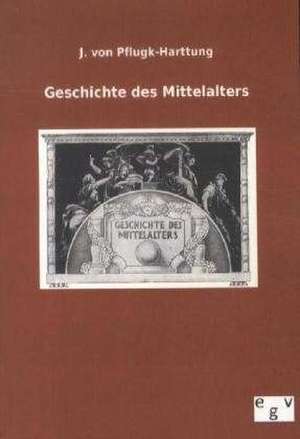 Geschichte des Mittelalters de J. von Pflugk-Harttung