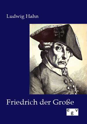 Friedrich der Große de Ludwig Hahn