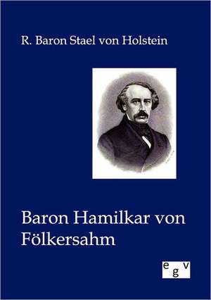 Baron Hamilkar von Fölkersahm de R. Baron Stael Von Holstein