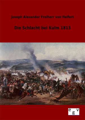 Die Schlacht bei Kulm 1813 de Joseph Alexander Freiherr Von Helfert