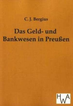 Das Geld- und Bankwesen in Preußen de C. J. Bergius