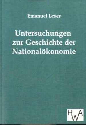 Untersuchungen zur Geschichte der Nationalökonomie de Emanuel Leser