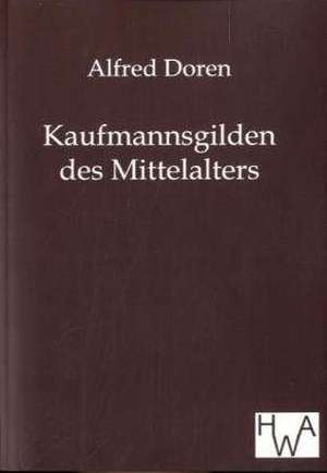 Kaufmannsgilden des Mittelalters de Alfred Doren