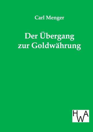 Der Übergang zur Goldwährung de Carl Menger