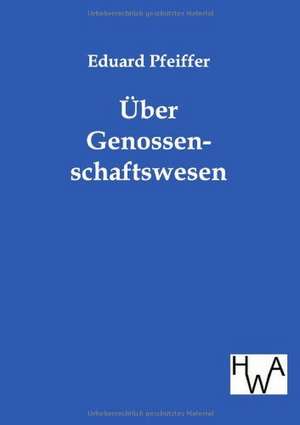 Über Genossenschaftswesen de Eduard Pfeiffer