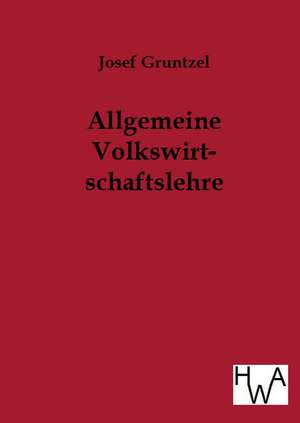 Allgemeine Volkswirtschaftslehre de Josef Gruntzel