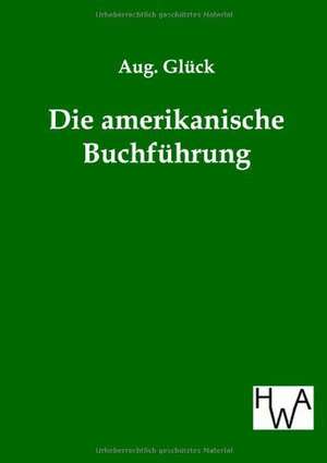 Die amerikanische Buchführung de Aug. Glück