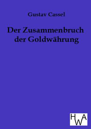 Der Zusammenbruch der Goldwährung de Gustav Cassel