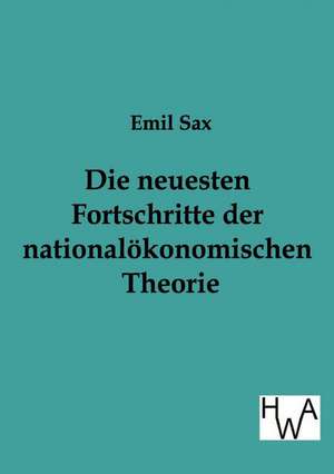 Die neuesten Fortschritte in der nationalökonomischen Theorie de Emil Sax