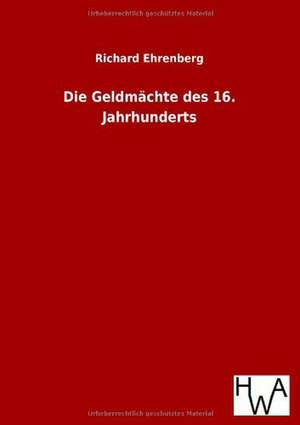 Die Geldmächte des 16. Jahrhunderts de Richard Ehrenberg