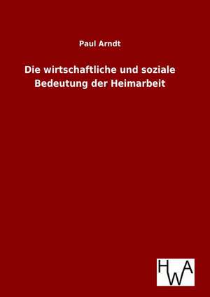 Die Wirtschaftliche Und Soziale Bedeutung Der Heimarbeit