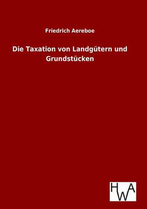 Die Taxation Von Landgutern Und Grundstucken