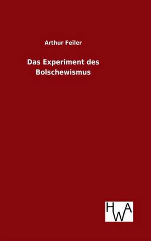 Das Experiment Des Bolschewismus: Ein Lehrbuch Von 1922. Fur Studierende Und Konstrukteure de Arthur Feiler