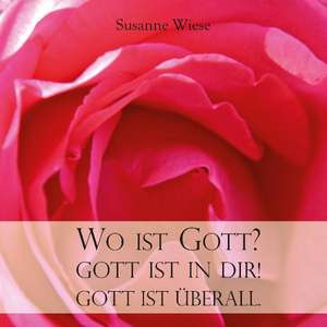 Wo ist Gott? Gott ist in dir! Gott ist überall de Susanne Wiese