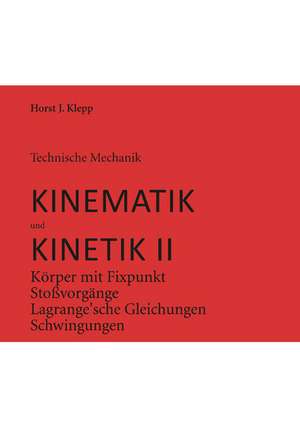 Technische Mechanik, Kinematik und Kinetik 2 de Horst J. Klepp