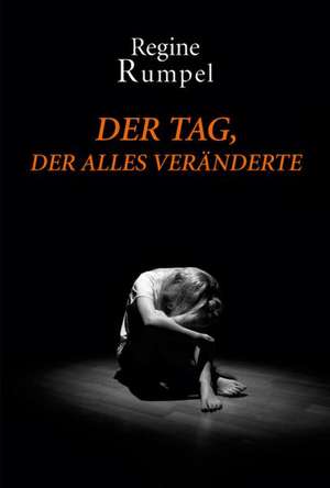 Der Tag, der alles veränderte de Regine Rumpel