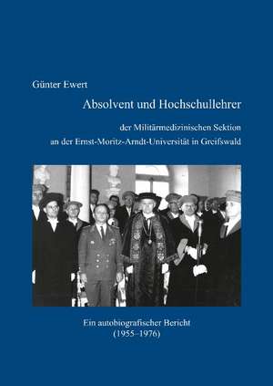 Absolvent und Hochschullehrer der Militärmedizinischen Sektion an der Ernst-Moritz-Arndt-Universität in Greifswald de Günter Ewert