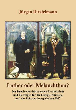 Luther oder Melanchthon? de Jürgen Diestelmann