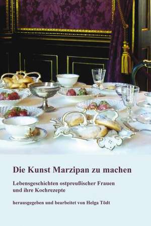 Die Kunst Marzipan zu machen de Helga Tödt