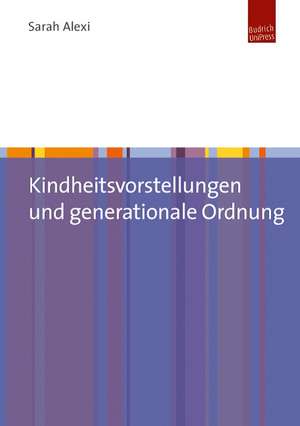 Kindheitsvorstellungen und generationale Ordnung de Sarah Alexi