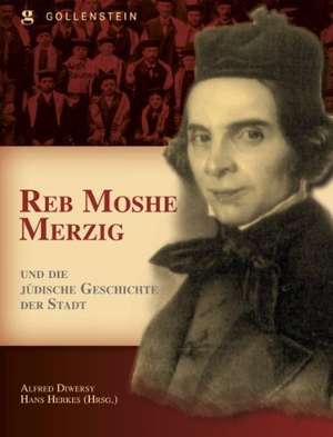 Reb Mosche Merzig und die jüdische Geschichte der Stadt de Alfred Diwersy