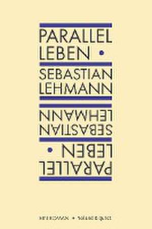 Parallel leben de Sebastian Lehmann