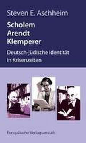 Scholem, Arendt, Klemperer de Steven E. Aschheim