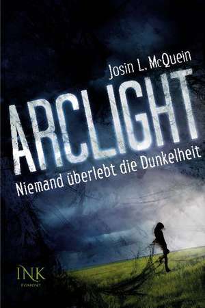 Arclight - Niemand überlebt die Dunkelheit de Josin L. McQuein