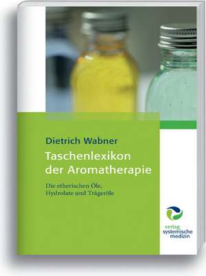 Taschenlexikon der Aromatherapie de Dietrich Wabner