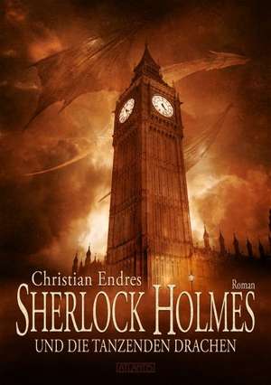 Sherlock Homes und die tanzenden Drachen de Christian Endres