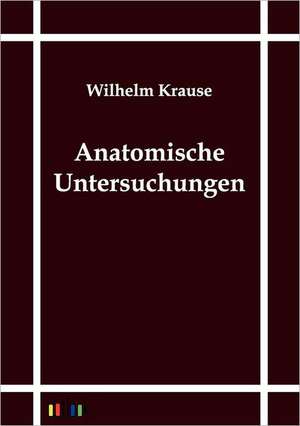 Anatomische Untersuchungen de Wilhelm Krause