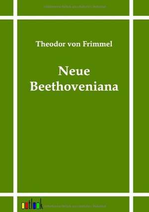 Neue Beethoveniana de Theodor Von Frimmel