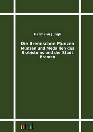 Die Bremischen Münzen de Hermann Jungk