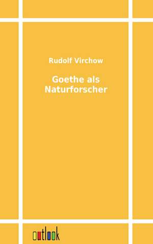 Goethe als Naturforscher de Rudolf Virchow