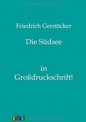 Die Südsee de Friedrich Gerstäcker