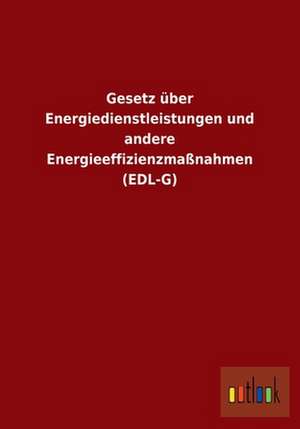 Gesetz über Energiedienstleistungen und andere Energieeffizienzmaßnahmen (EDL-G) de Ohne Autor