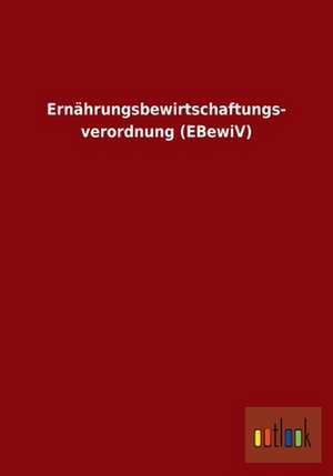 Ernährungsbewirtschaftungsverordnung (EBewiV) de Ohne Autor