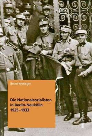 Die Nationalsozialisten in Berlin-Neukölln 1925-1933 de Bernd Kessinger