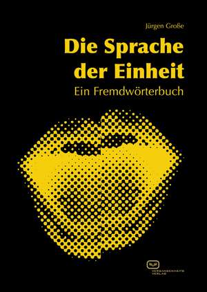 Die Sprache der Einheit de Jürgen Große