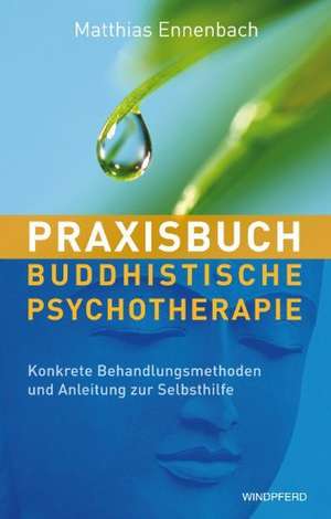 Praxisbuch Buddhistische Psychotherapie de Matthias Ennenbach