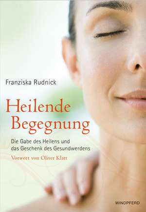 Heilende Begegnung de Franziska Rudnick