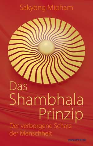 Das Shambhala-Prinzip de Sakyong Mipham