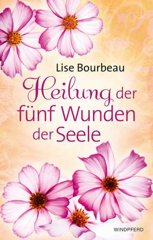 Heilung der fünf Wunden der Seele de Lise Bourbeau