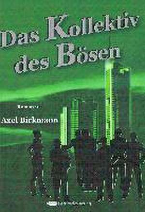 Das Kollektiv des Bösen de Axel Birkmann