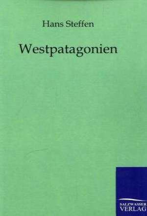 Westpatagonien de Hans Steffen