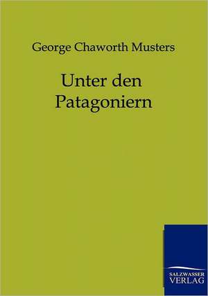 Unter den Patagoniern de George Chaworth Musters