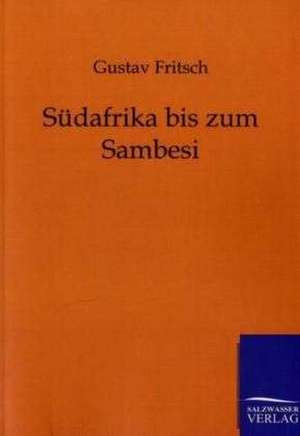 Südafrika bis zum Sambesi de Gustav Fritsch